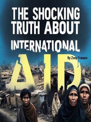 cover image of The Shocking Truth about International Aid